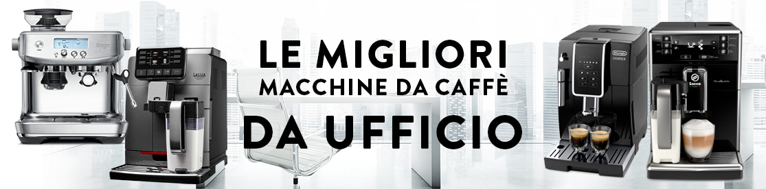 LE MIGLIORI MACCHINE DA CAFFÈ PER L'UFFICIO