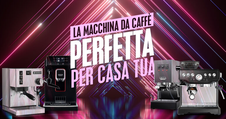 La macchina da caffè perfetta per casa tua